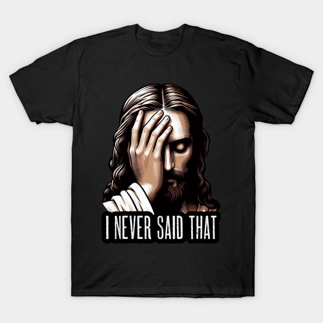 I NEVER SAID THAT meme Jesus Christ T-Shirt by Plushism